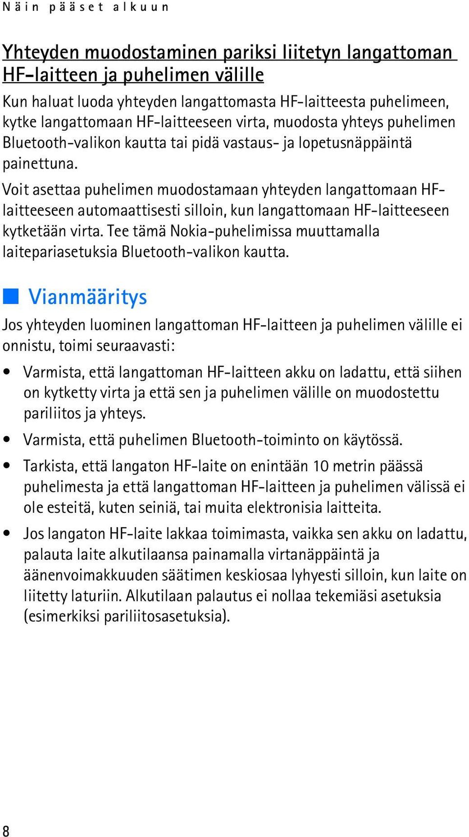 Voit asettaa puhelimen muodostamaan yhteyden langattomaan HFlaitteeseen automaattisesti silloin, kun langattomaan HF-laitteeseen kytketään virta.