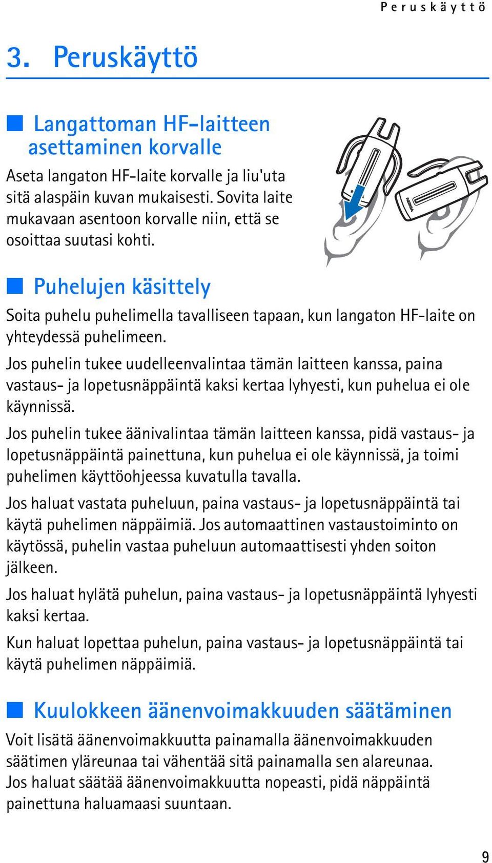 Jos puhelin tukee uudelleenvalintaa tämän laitteen kanssa, paina vastaus- ja lopetusnäppäintä kaksi kertaa lyhyesti, kun puhelua ei ole käynnissä.