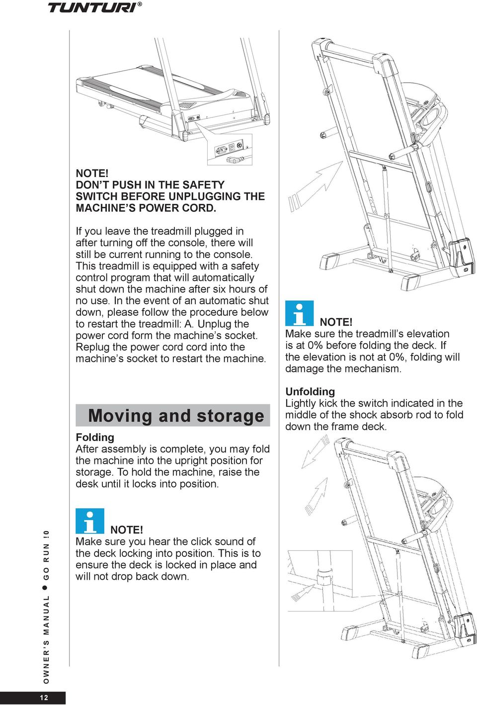 This treadmill is equipped with a safety control program that will automatically shut down the machine after six hours of no use.