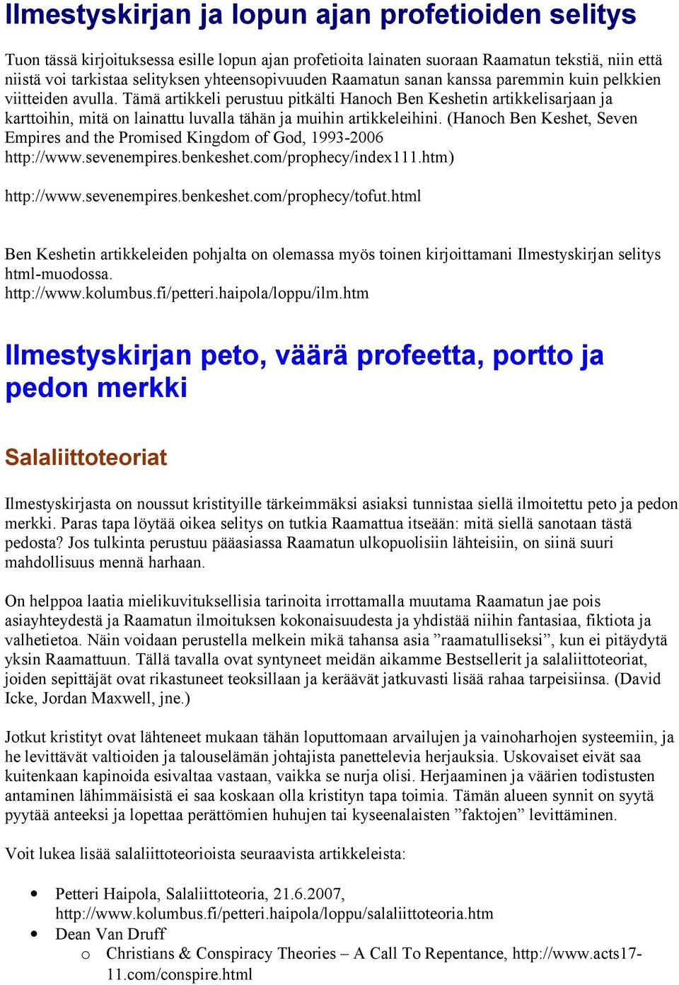 Tämä artikkeli perustuu pitkälti Hanoch Ben Keshetin artikkelisarjaan ja karttoihin, mitä on lainattu luvalla tähän ja muihin artikkeleihini.