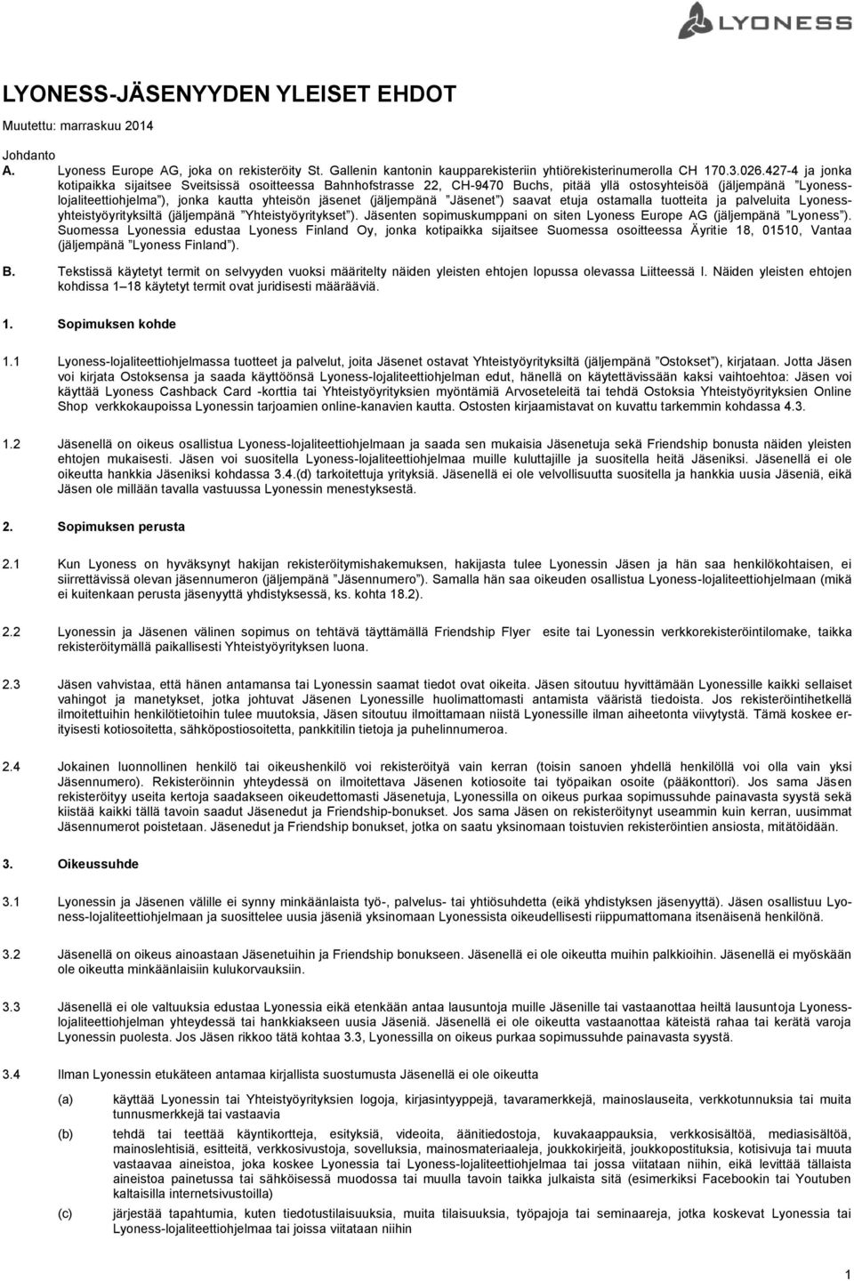 (jäljempänä Jäsenet ) saavat etuja ostamalla tuotteita ja palveluita Lyonessyhteistyöyrityksiltä (jäljempänä Yhteistyöyritykset ).
