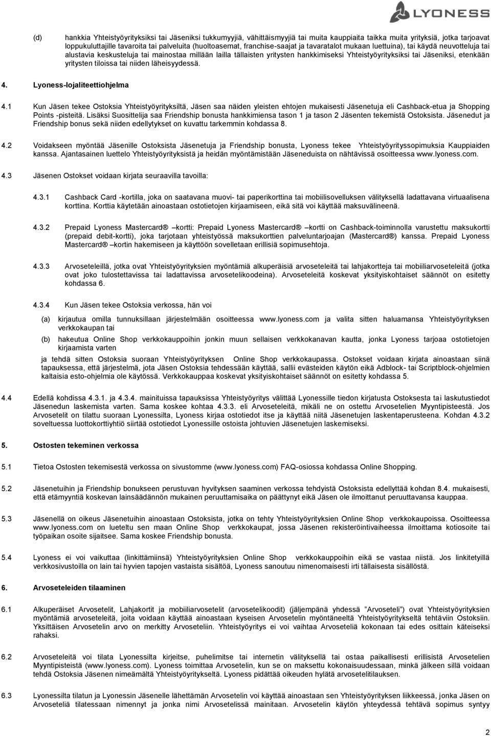 Jäseniksi, etenkään yritysten tiloissa tai niiden läheisyydessä. 4. Lyoness-lojaliteettiohjelma 4.