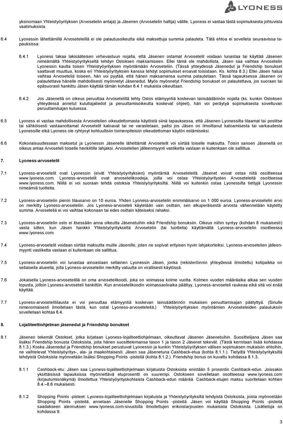 Ellei tämä ole mahdollista, Jäsen saa vaihtaa Arvosetelin Lyonessin kautta toisen Yhteistyöyrityksen myöntämään Arvoseteliin.