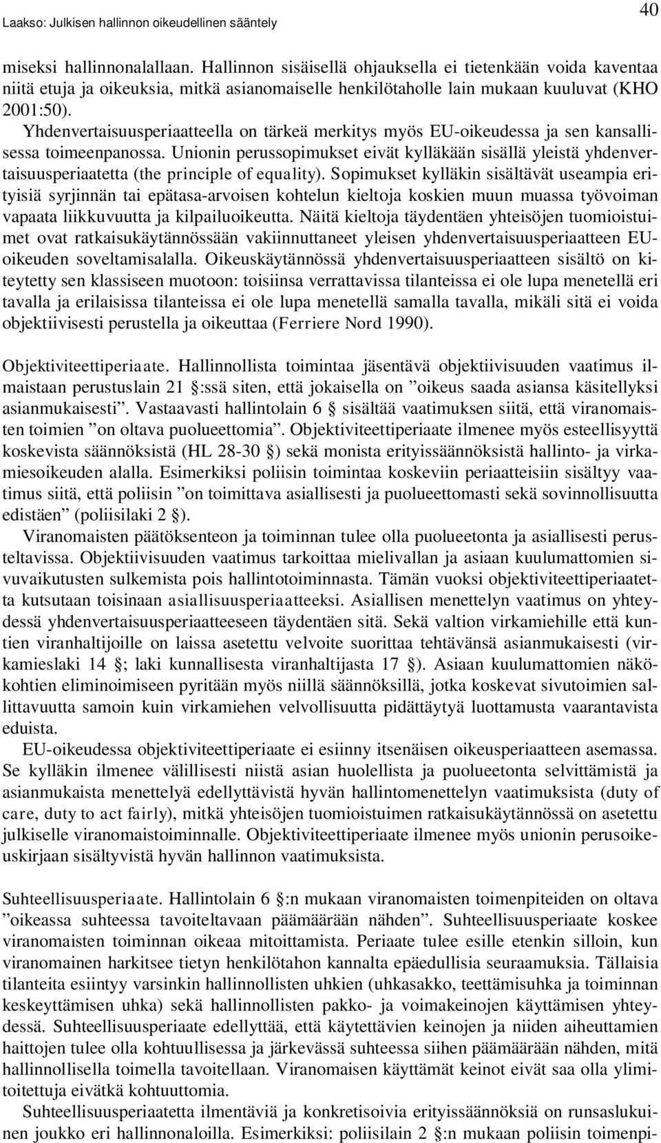 Unionin perussopimukset eivät kylläkään sisällä yleistä yhdenvertaisuusperiaatetta (the principle of equality).