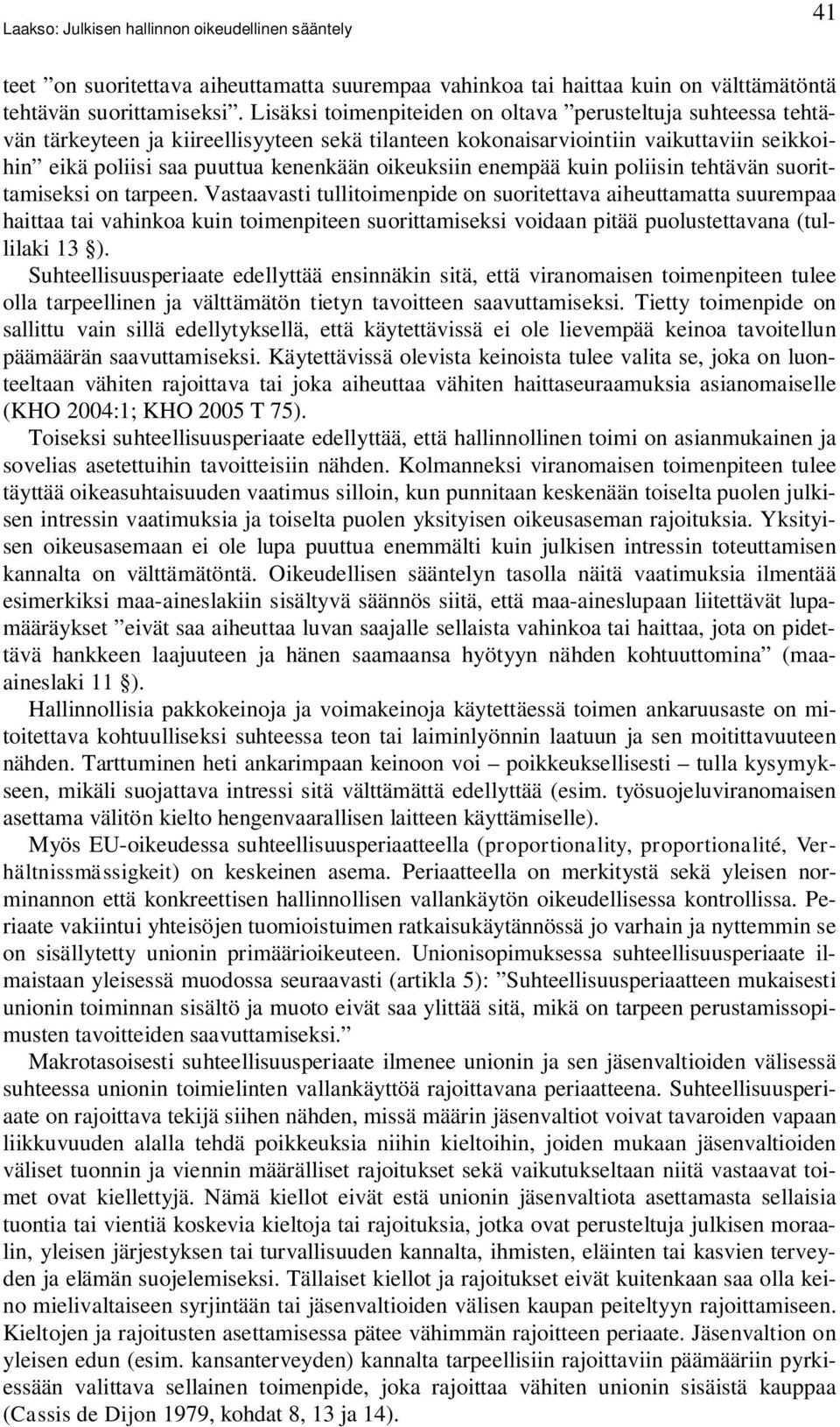 oikeuksiin enempää kuin poliisin tehtävän suorittamiseksi on tarpeen.