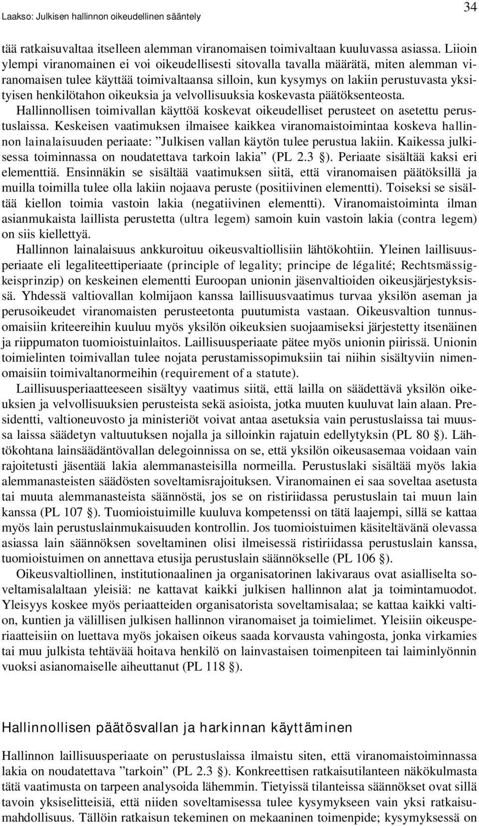 henkilötahon oikeuksia ja velvollisuuksia koskevasta päätöksenteosta. Hallinnollisen toimivallan käyttöä koskevat oikeudelliset perusteet on asetettu perustuslaissa.