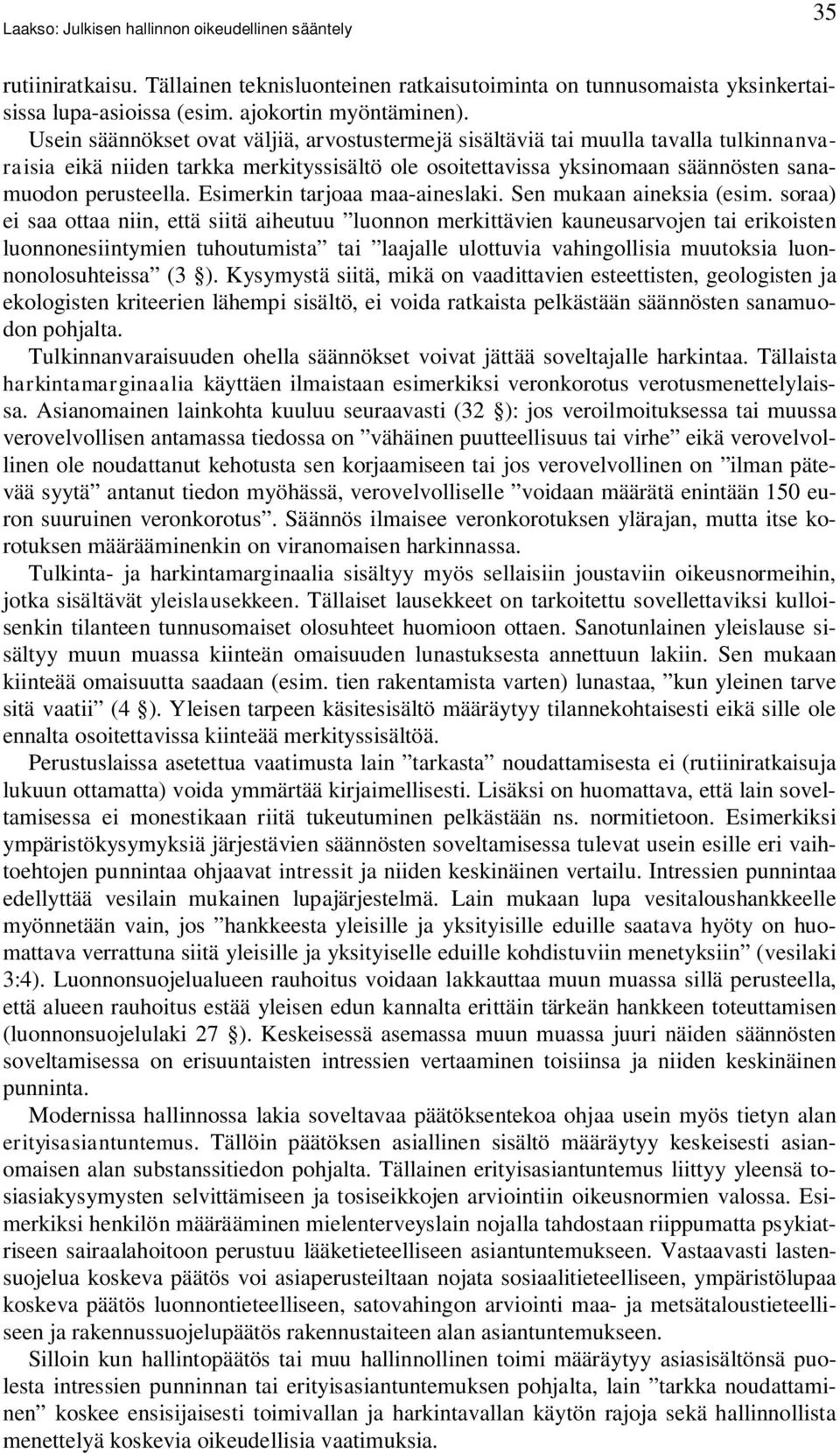 Esimerkin tarjoaa maa-aineslaki. Sen mukaan aineksia (esim.