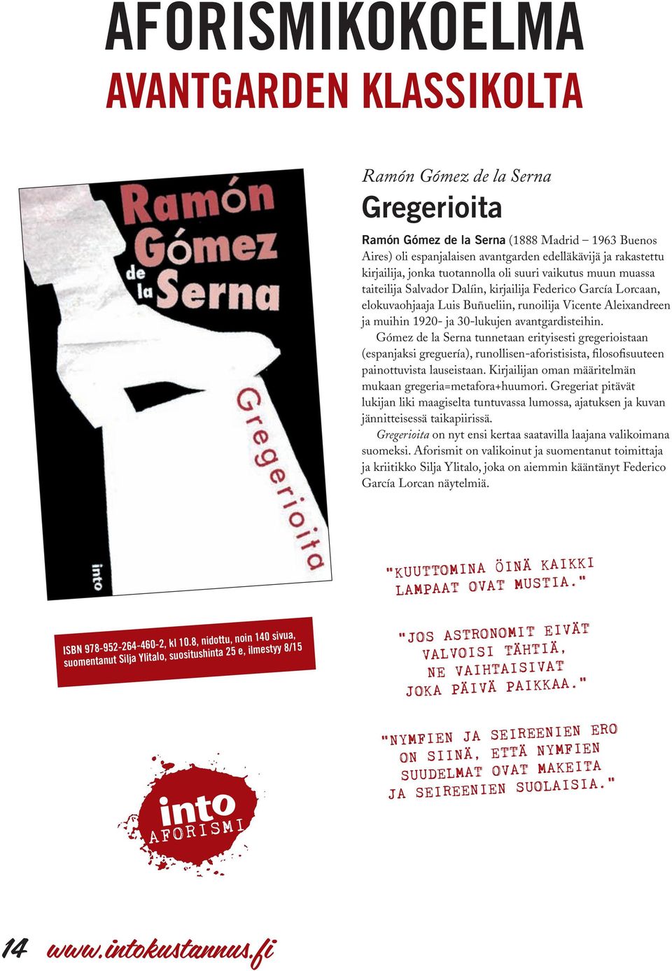 1920- ja 30-lukujen avantgardisteihin. Gómez de la Serna tunnetaan erityisesti gregerioistaan (espanjaksi greguería), runollisen-aforistisista, filosofisuuteen painottuvista lauseistaan.