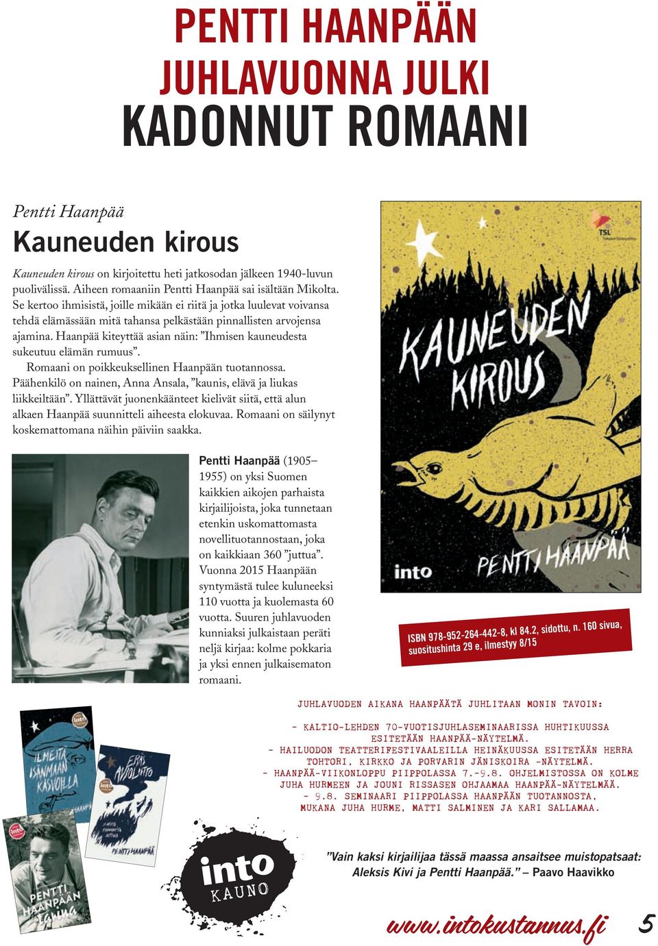 Haanpää kiteyttää asian näin: Ihmisen kauneudesta sukeutuu elämän rumuus. Romaani on poikkeuksellinen Haanpään tuotannossa. Päähenkilö on nainen, Anna Ansala, kaunis, elävä ja liukas liikkeiltään.