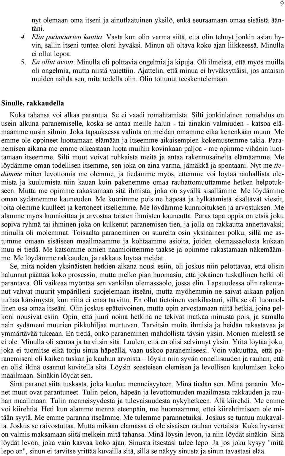 En ollut avoin: Minulla oli polttavia ongelmia ja kipuja. Oli ilmeistä, että myös muilla oli ongelmia, mutta niistä vaiettiin.