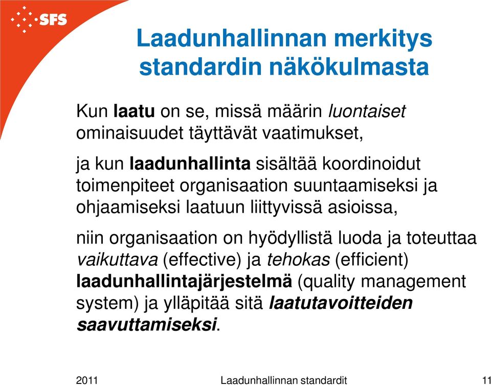 liittyvissä asioissa, niin organisaation on hyödyllistä luoda ja toteuttaa vaikuttava (effective) ja tehokas (efficient)