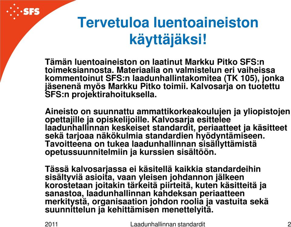 Aineisto on suunnattu ammattikorkeakoulujen ja yliopistojen opettajille ja opiskelijoille.