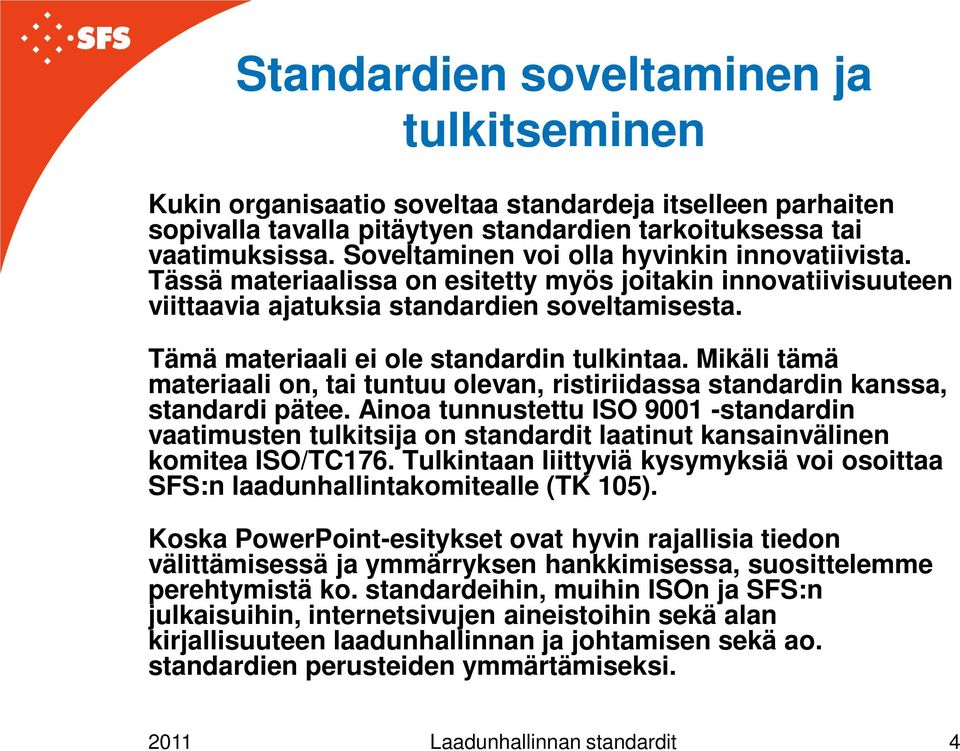 Tämä materiaali ei ole standardin tulkintaa. Mikäli tämä materiaali on, tai tuntuu olevan, ristiriidassa standardin kanssa, standardi pätee.