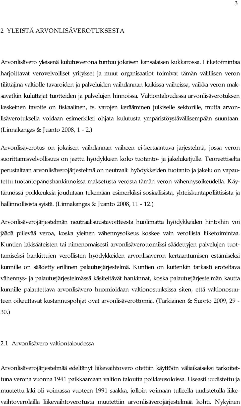 maksavatkin kuluttajat tuotteiden ja palvelujen hinnoissa. Valtiontaloudessa arvonlisäverotuksen keskeinen tavoite on fiskaalinen, ts.