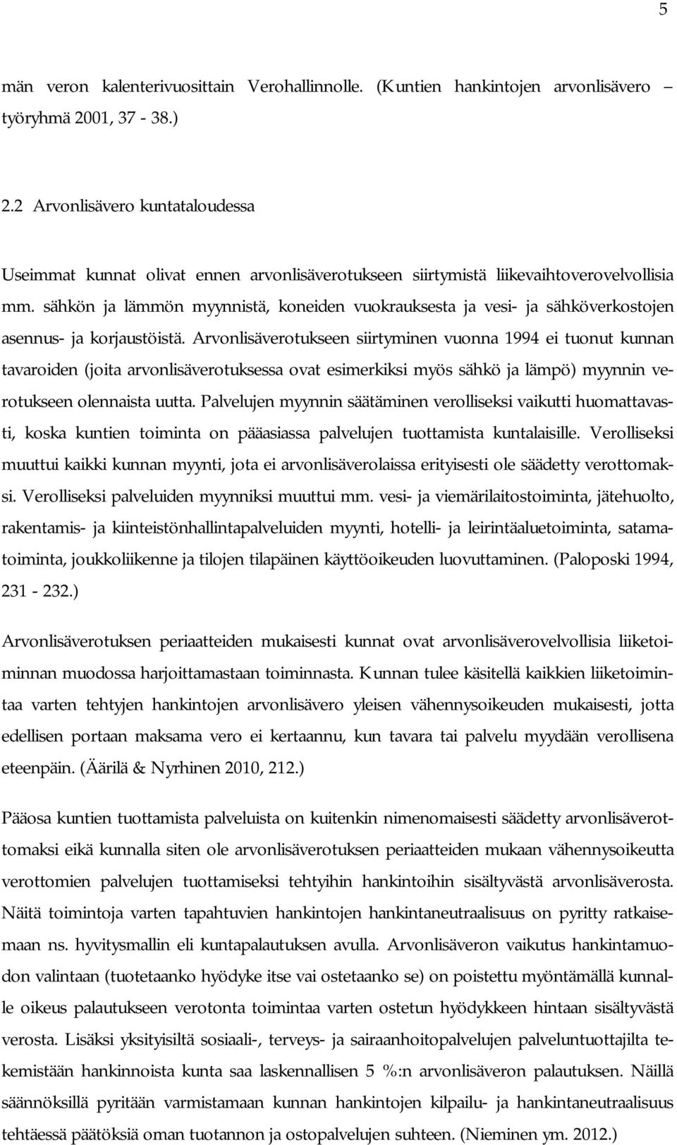 sähkön ja lämmön myynnistä, koneiden vuokrauksesta ja vesi- ja sähköverkostojen asennus- ja korjaustöistä.