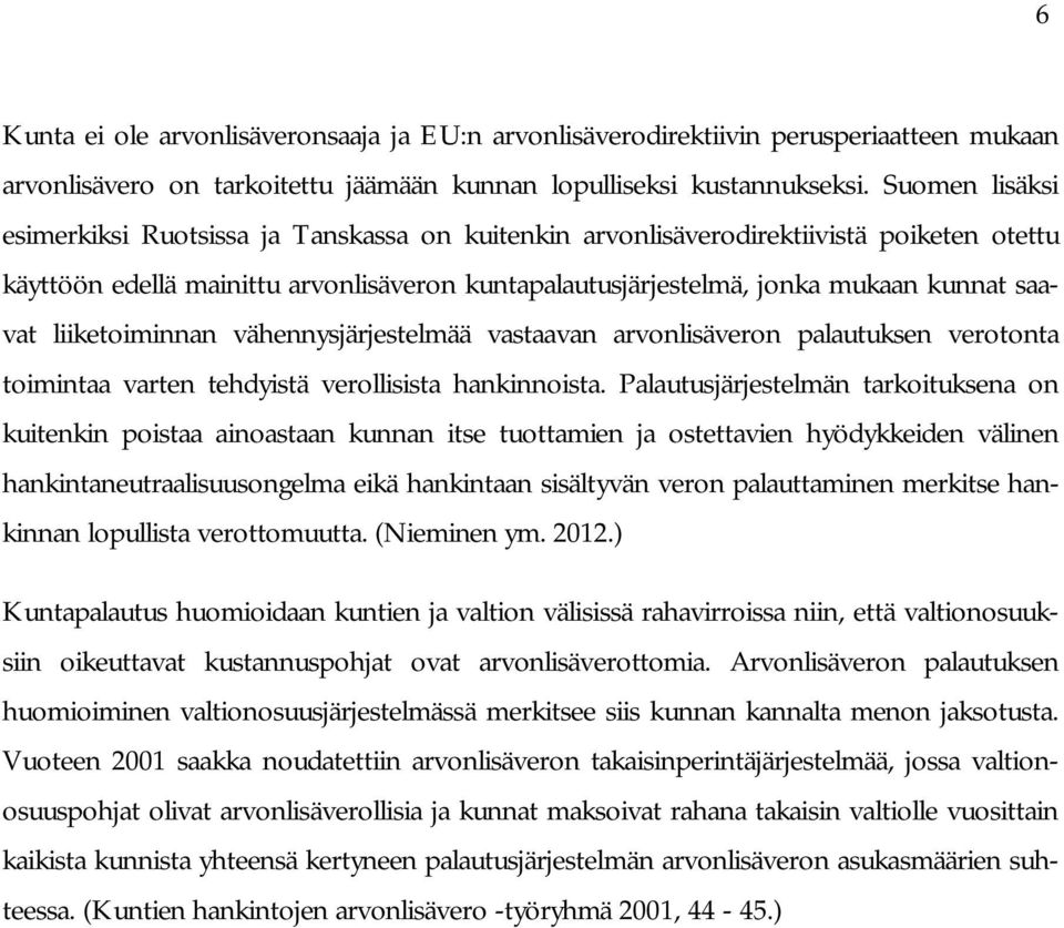 liiketoiminnan vähennysjärjestelmää vastaavan arvonlisäveron palautuksen verotonta toimintaa varten tehdyistä verollisista hankinnoista.