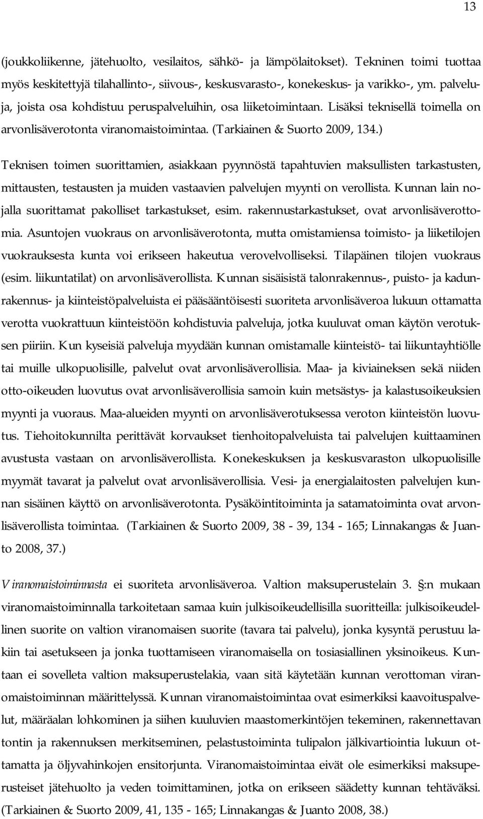 ) Teknisen toimen suorittamien, asiakkaan pyynnöstä tapahtuvien maksullisten tarkastusten, mittausten, testausten ja muiden vastaavien palvelujen myynti on verollista.