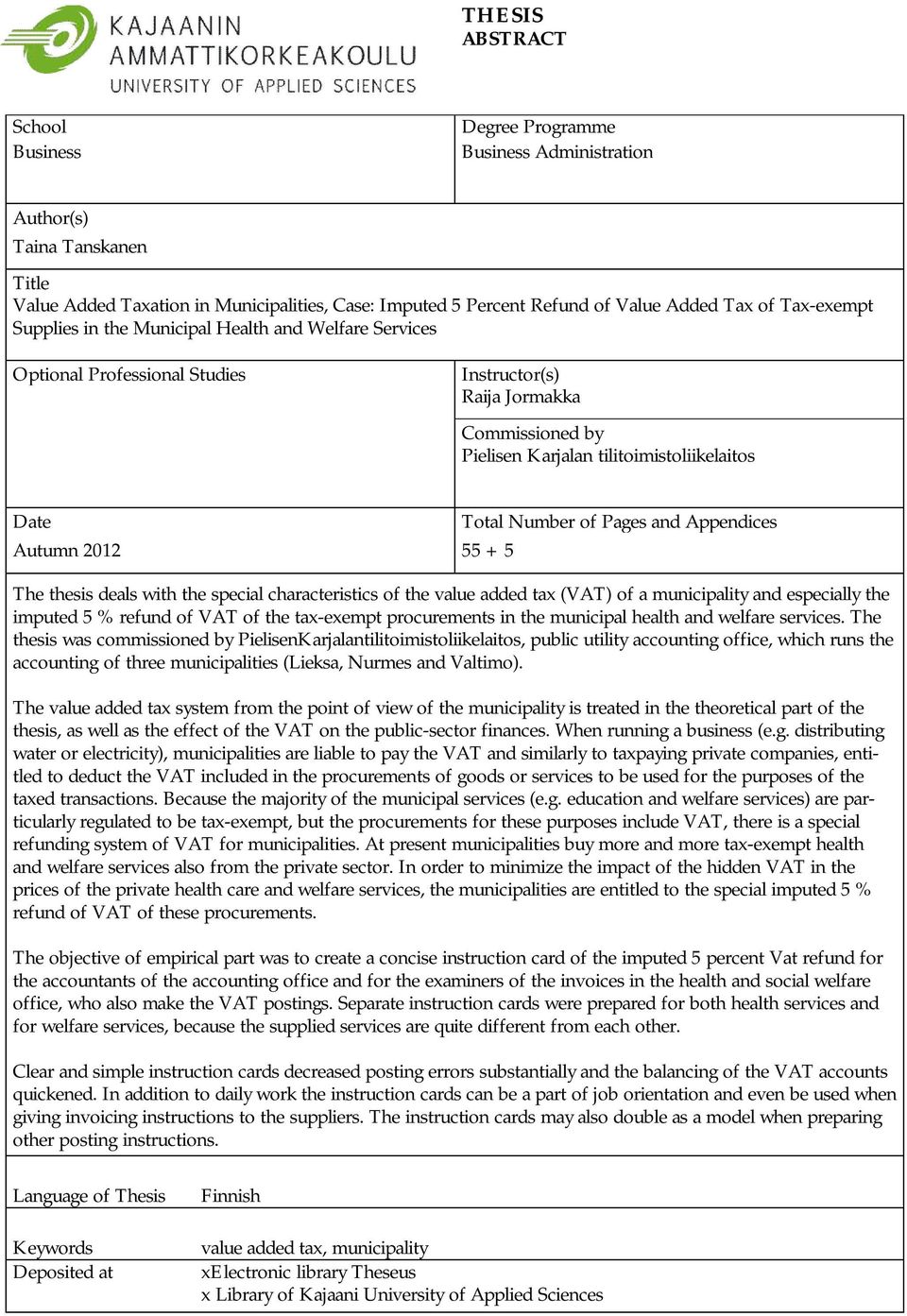 Date Total Number of Pages and Appendices Autumn 2012 55 + 5 The thesis deals with the special characteristics of the value added tax (VAT) of a municipality and especially the imputed 5 % refund of