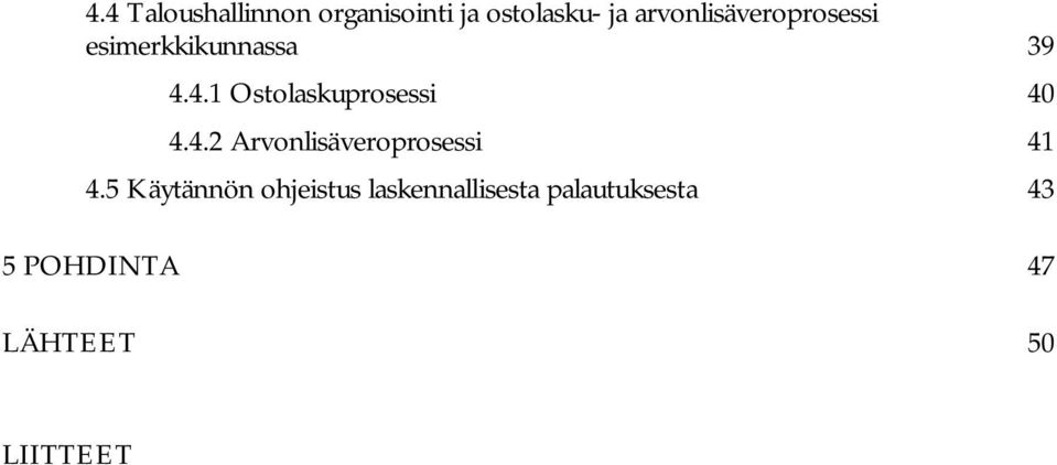 4.1 Ostolaskuprosessi 40 4.4.2 Arvonlisäveroprosessi 41 4.