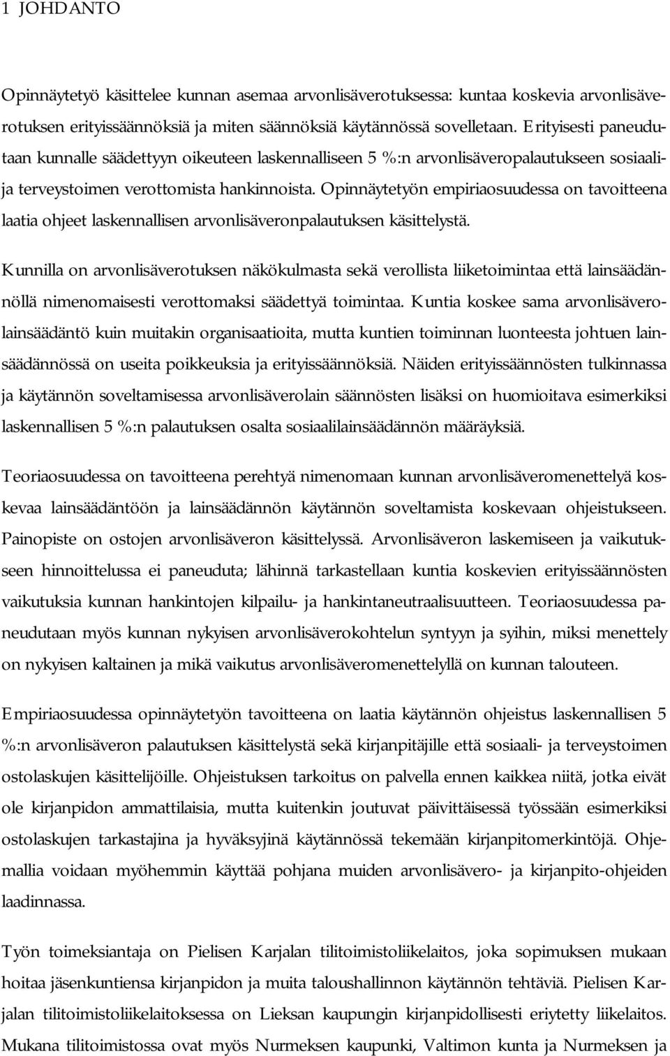 Opinnäytetyön empiriaosuudessa on tavoitteena laatia ohjeet laskennallisen arvonlisäveronpalautuksen käsittelystä.