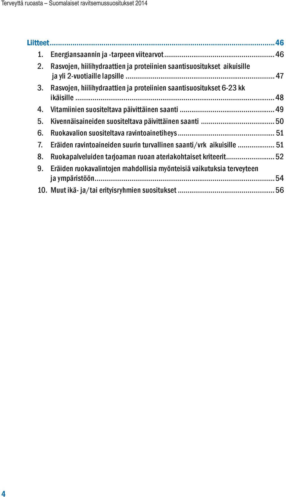 Kivennäisaineiden suositeltava päivittäinen saanti... 50 6. Ruokavalion suositeltava ravintoainetiheys... 51 7. Eräiden ravintoaineiden suurin turvallinen saanti/vrk aikuisille.