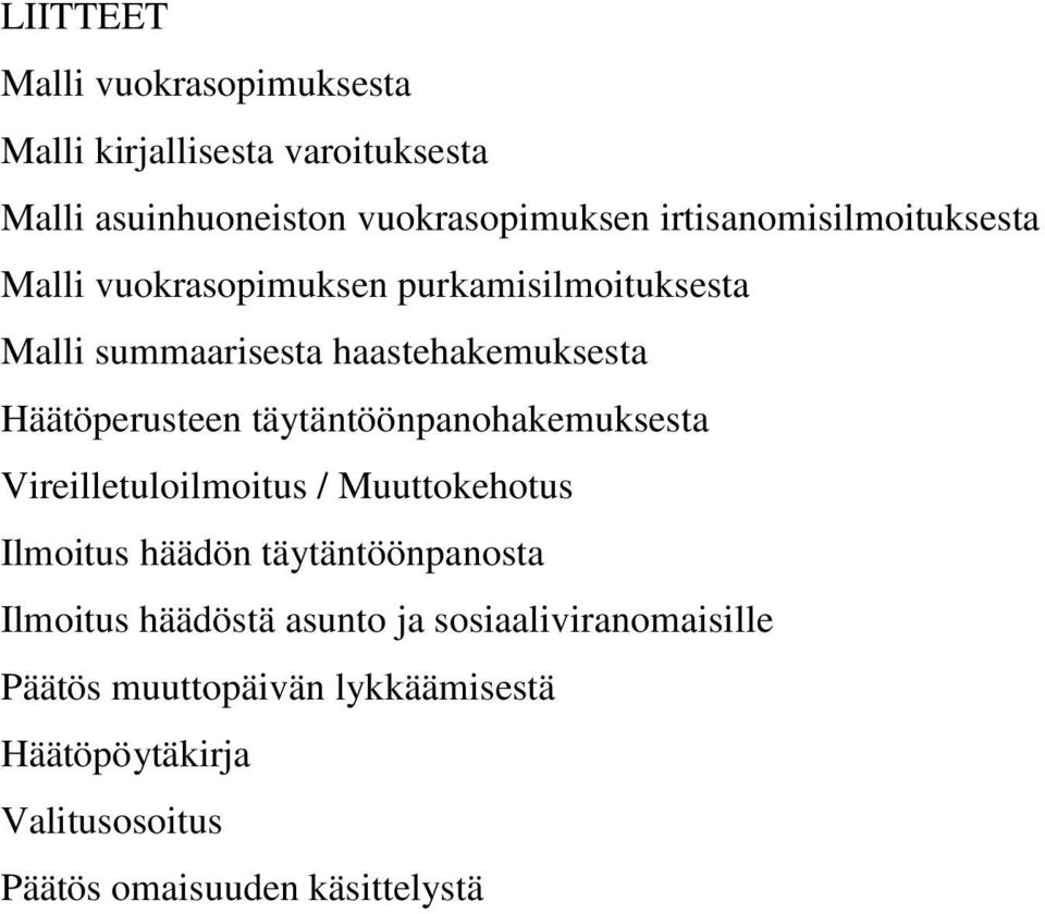 Häätöperusteen täytäntöönpanohakemuksesta Vireilletuloilmoitus / Muuttokehotus Ilmoitus häädön täytäntöönpanosta