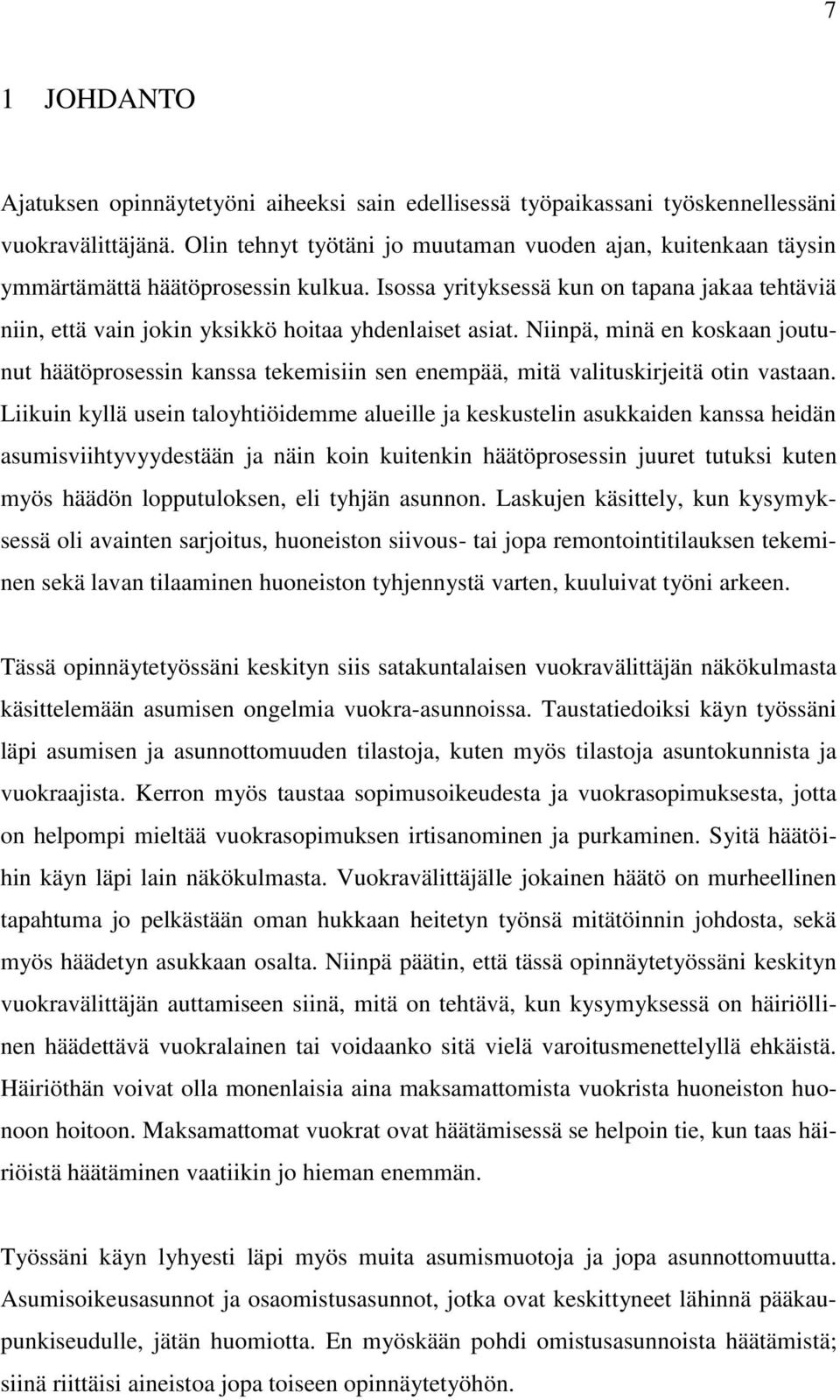 Isossa yrityksessä kun on tapana jakaa tehtäviä niin, että vain jokin yksikkö hoitaa yhdenlaiset asiat.