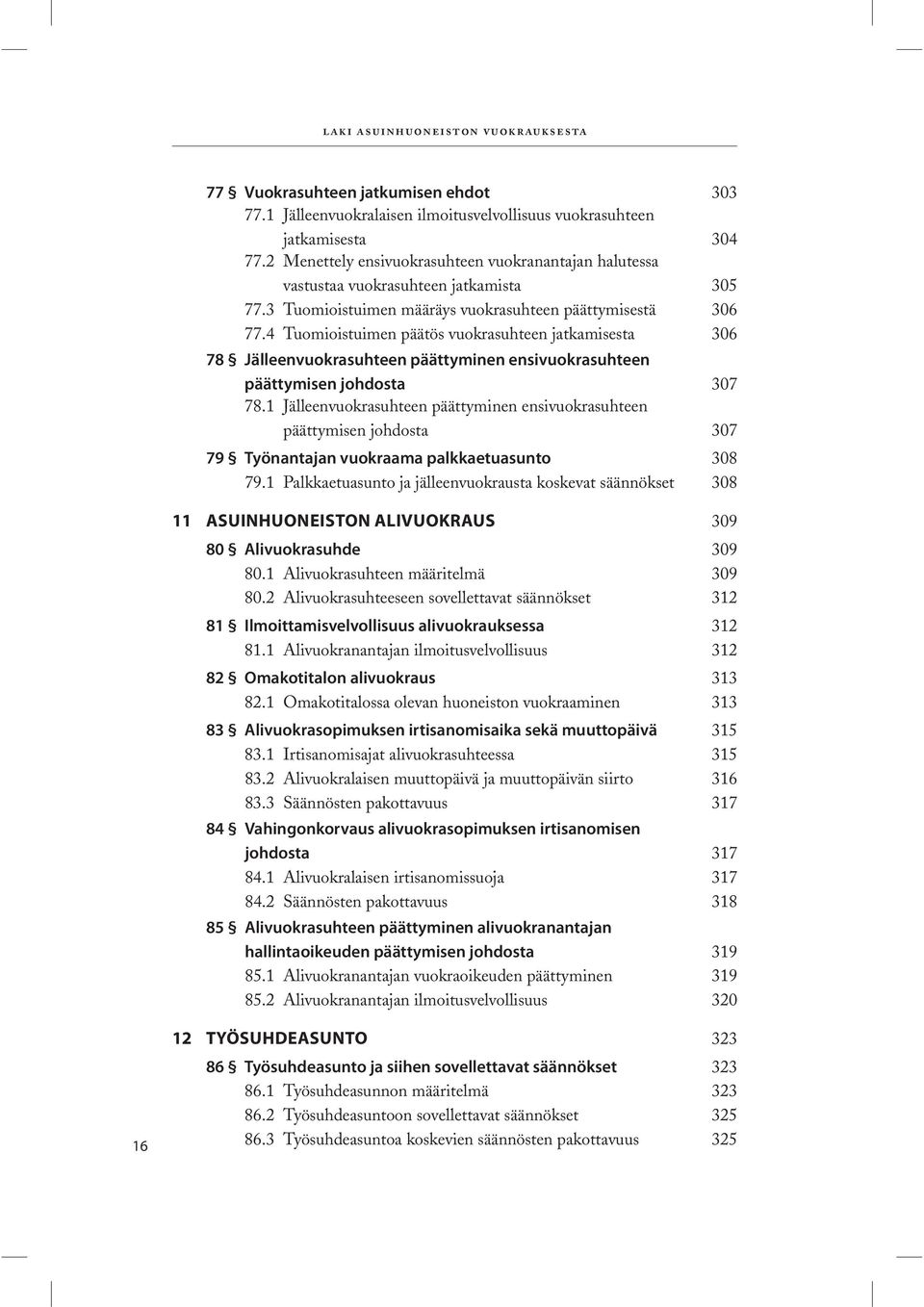 4 Tuomioistuimen päätös vuokrasuhteen jatkamisesta 306 78 Jälleenvuokrasuhteen päättyminen ensivuokrasuhteen päättymisen johdosta 307 78.