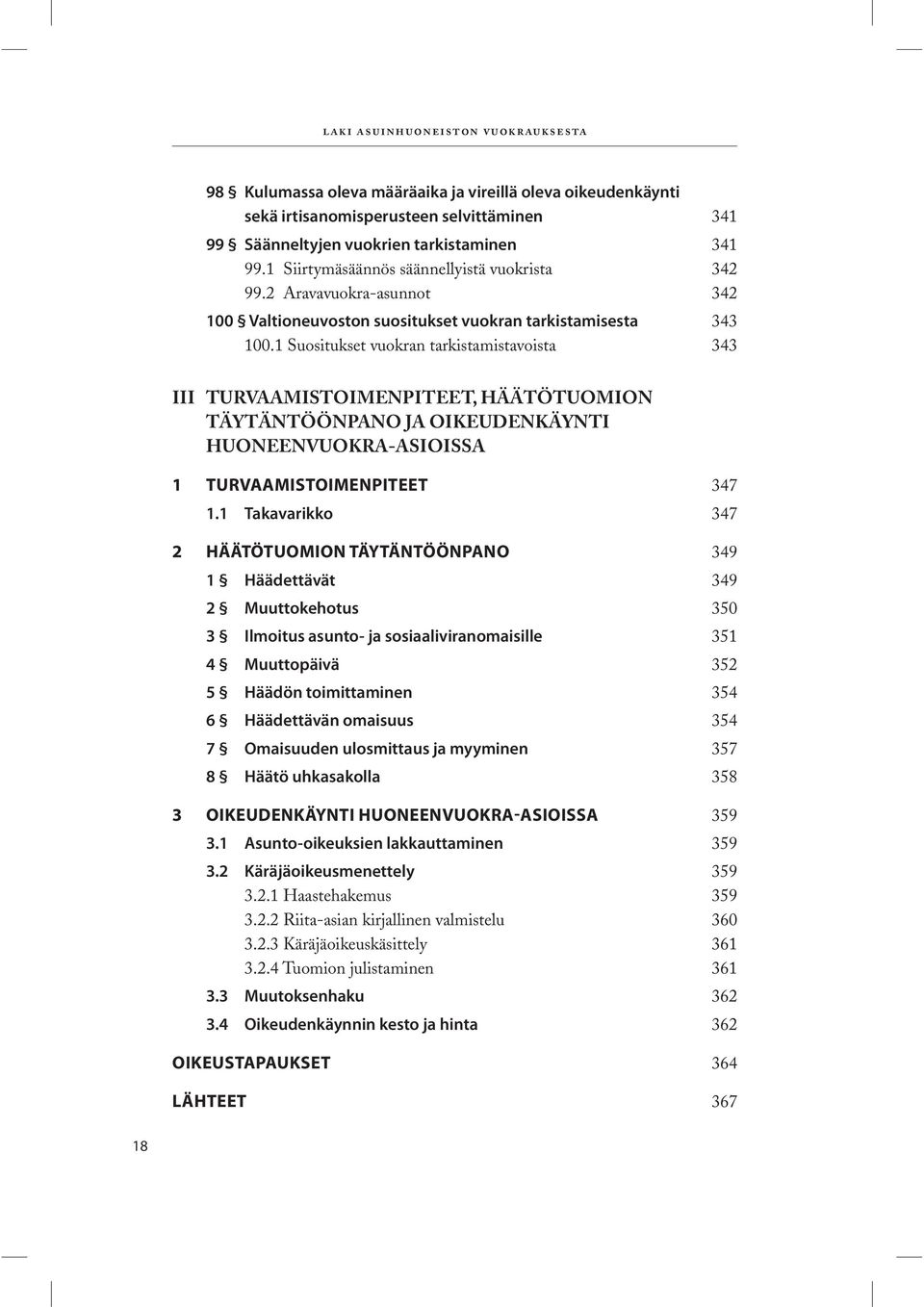 1 Suositukset vuokran tarkistamistavoista 343 III TURVAAMISTOIMENPITEET, HÄÄTÖTUOMION TÄYTÄNTÖÖNPANO JA OIKEUDENKÄYNTI HUONEENVUOKRA-ASIOISSA 1 TURVAAMISTOIMENPITEET 347 1.