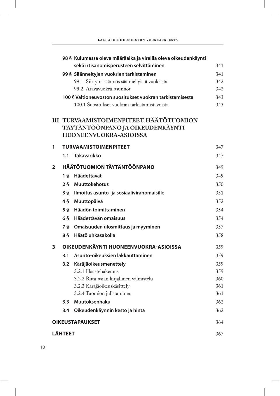 1 Suositukset vuokran tarkistamistavoista 343 III TURVAAMISTOIMENPITEET, HÄÄTÖTUOMION TÄYTÄNTÖÖNPANO JA OIKEUDENKÄYNTI HUONEENVUOKRA-ASIOISSA 1 TURVAAMISTOIMENPITEET 347 1.