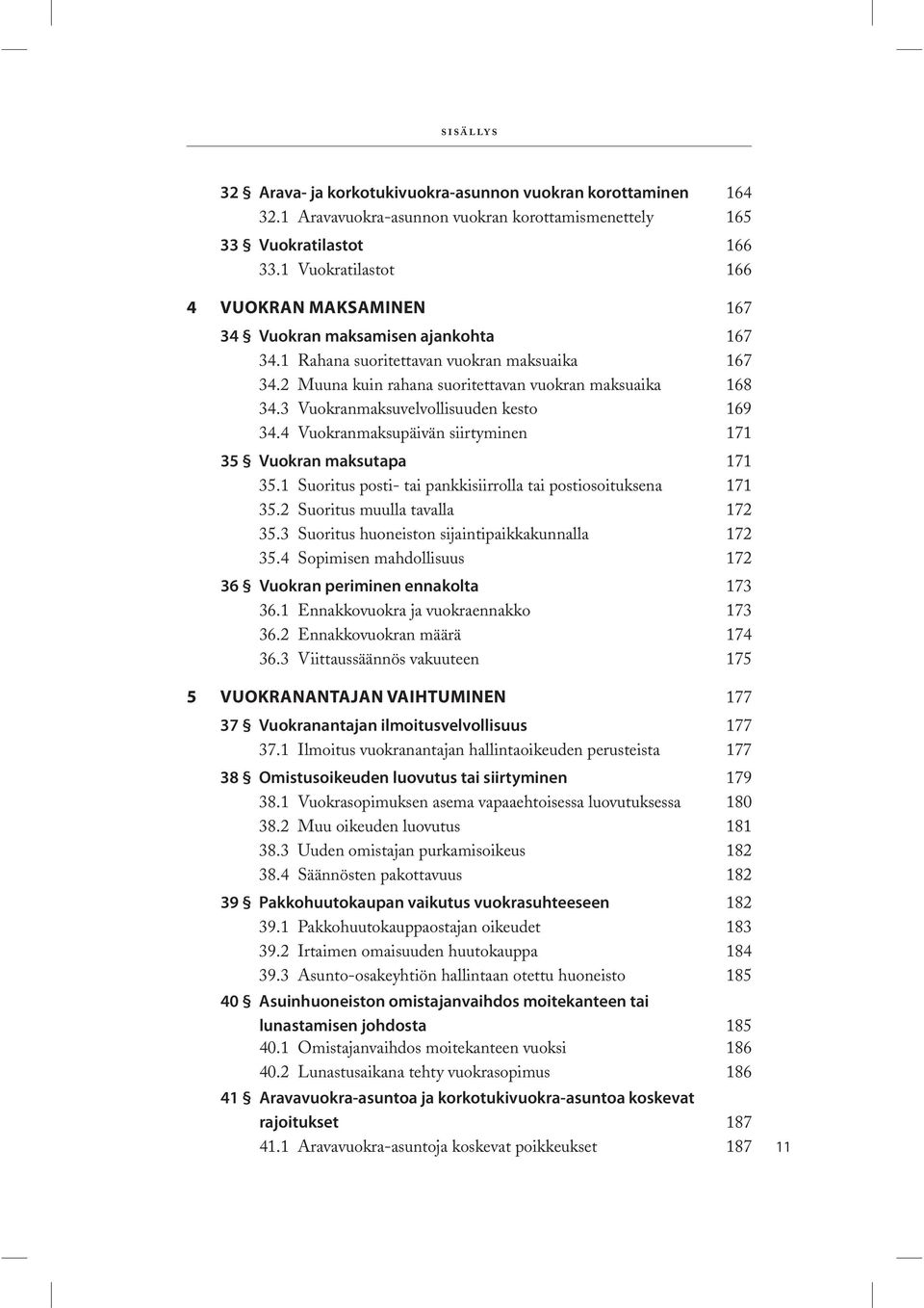 3 Vuokranmaksuvelvollisuuden kesto 169 34.4 Vuokranmaksupäivän siirtyminen 171 35 Vuokran maksutapa 171 35.1 Suoritus posti- tai pankkisiirrolla tai postiosoituksena 171 35.