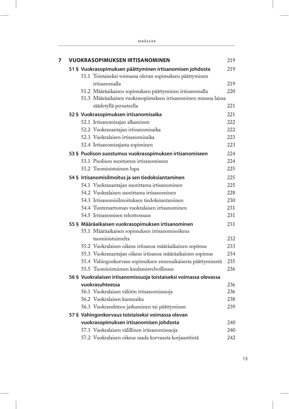 1 Irtisanomisajan alkaminen 222 52.2 Vuokranantajan irtisanomisaika 222 52.3 Vuokralaisen irtisanomisaika 223 52.4 Irtisanomisajasta sopiminen 223 224 53.1 Puolison suostumus irtisanomiseen 224 53.