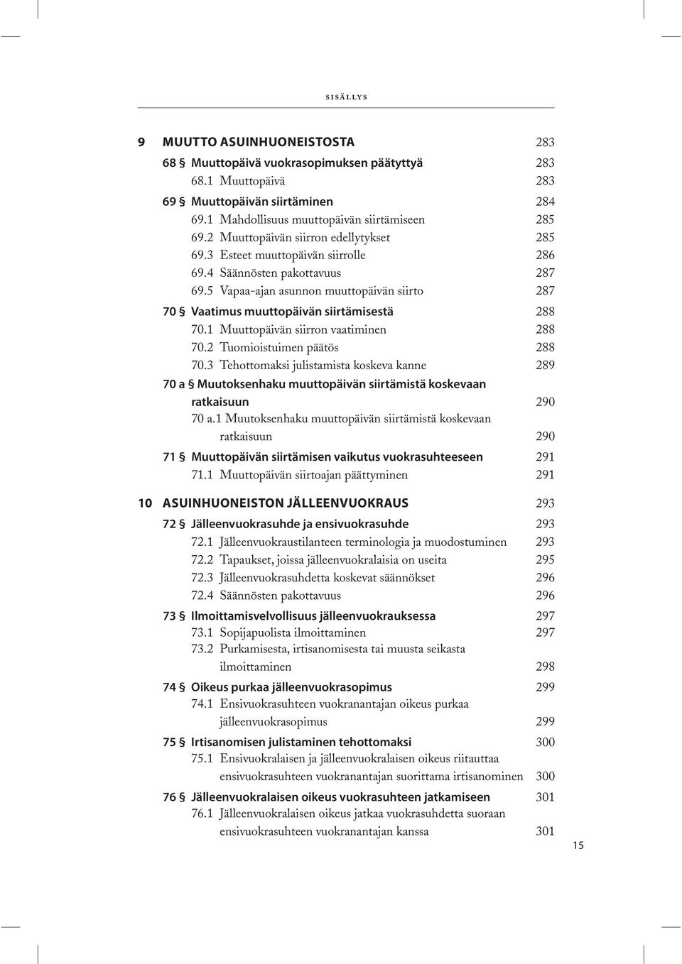 5 Vapaa-ajan asunnon muuttopäivän siirto 287 70 Vaatimus muuttopäivän siirtämisestä 288 70.1 Muuttopäivän siirron vaatiminen 288 70.2 Tuomioistuimen päätös 288 70.