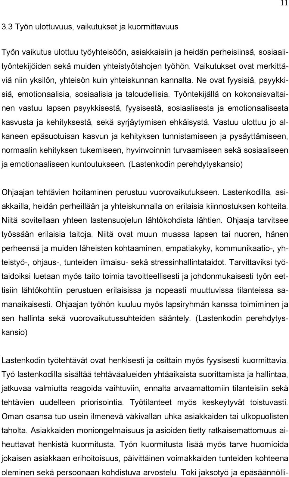 Työntekijällä on kokonaisvaltainen vastuu lapsen psyykkisestä, fyysisestä, sosiaalisesta ja emotionaalisesta kasvusta ja kehityksestä, sekä syrjäytymisen ehkäisystä.