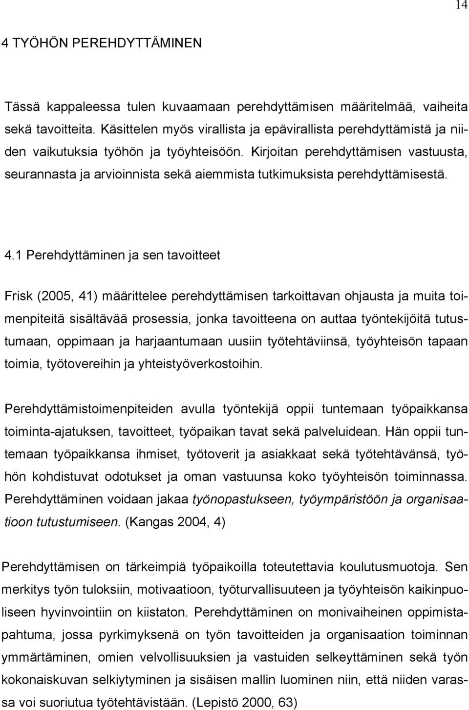 Kirjoitan perehdyttämisen vastuusta, seurannasta ja arvioinnista sekä aiemmista tutkimuksista perehdyttämisestä. 4.