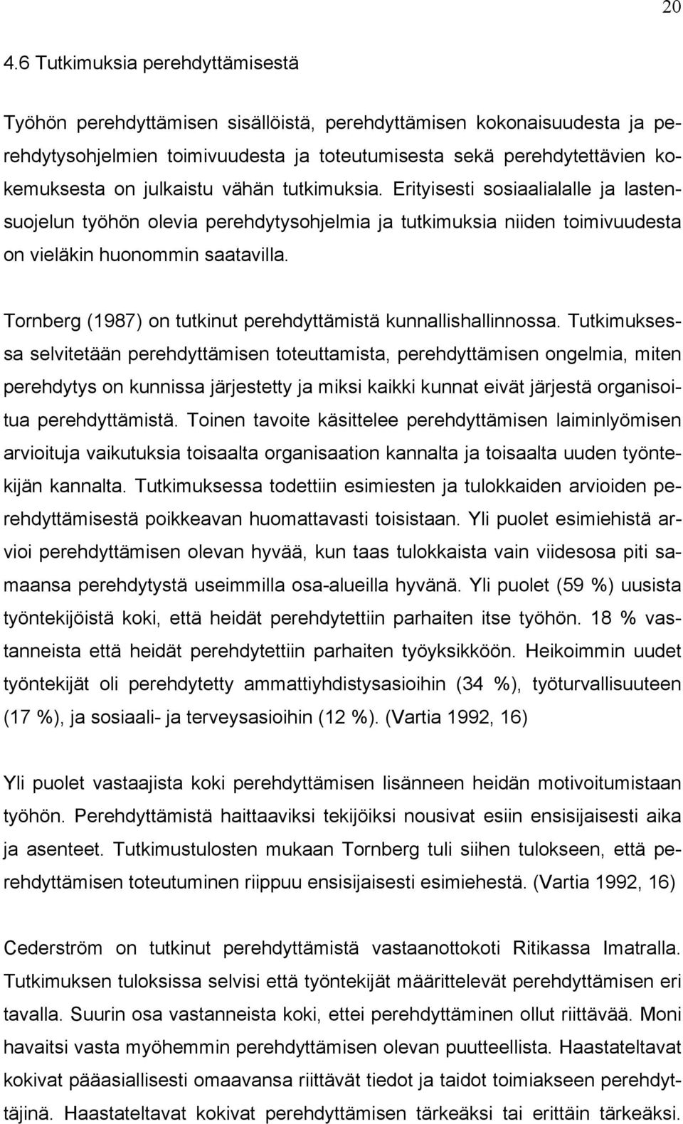 Tornberg (1987) on tutkinut perehdyttämistä kunnallishallinnossa.