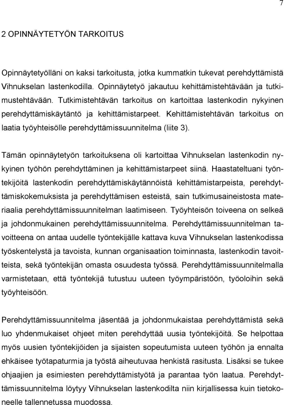 Tämän opinnäytetyön tarkoituksena oli kartoittaa Vihnukselan lastenkodin nykyinen työhön perehdyttäminen ja kehittämistarpeet siinä.