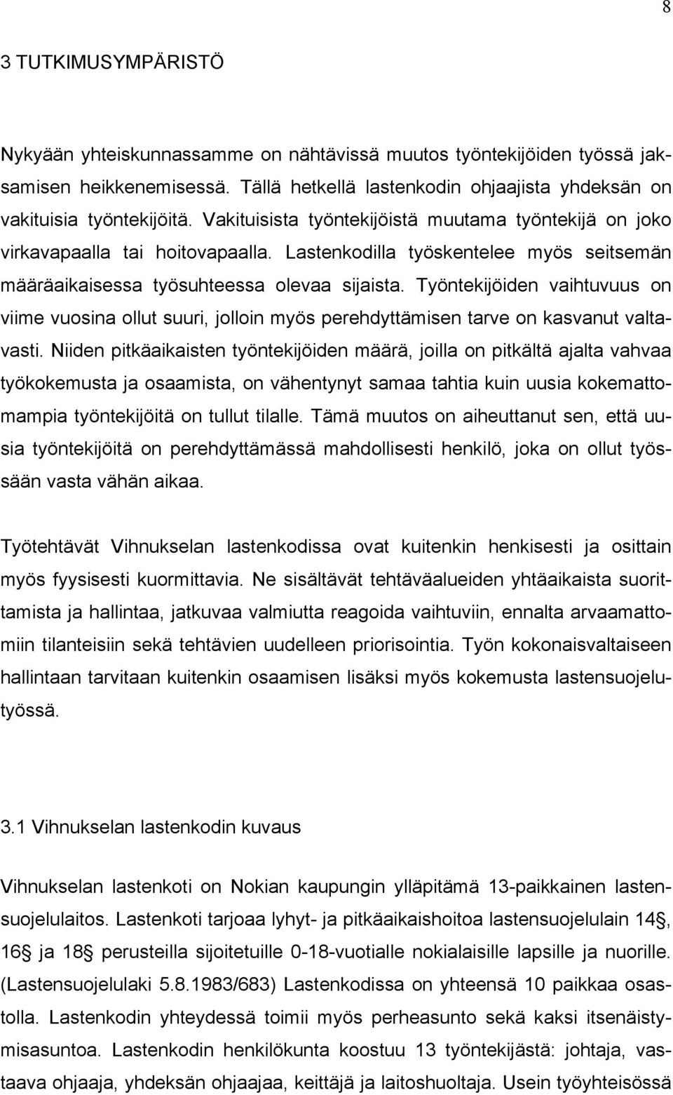 Työntekijöiden vaihtuvuus on viime vuosina ollut suuri, jolloin myös perehdyttämisen tarve on kasvanut valtavasti.