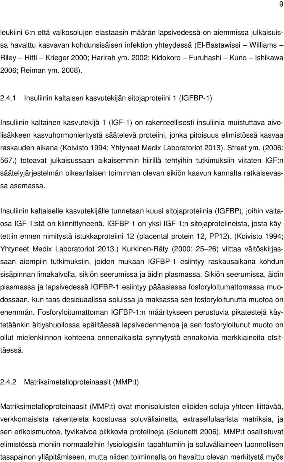 1 Insuliinin kaltaisen kasvutekijän sitojaproteiini 1 (IGFBP-1) Insuliinin kaltainen kasvutekijä 1 (IGF-1) on rakenteellisesti insuliinia muistuttava aivolisäkkeen kasvuhormonieritystä säätelevä