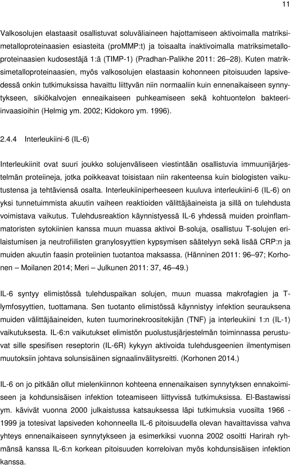 Kuten matriksimetalloproteinaasien, myös valkosolujen elastaasin kohonneen pitoisuuden lapsivedessä onkin tutkimuksissa havaittu liittyvän niin normaaliin kuin ennenaikaiseen synnytykseen,