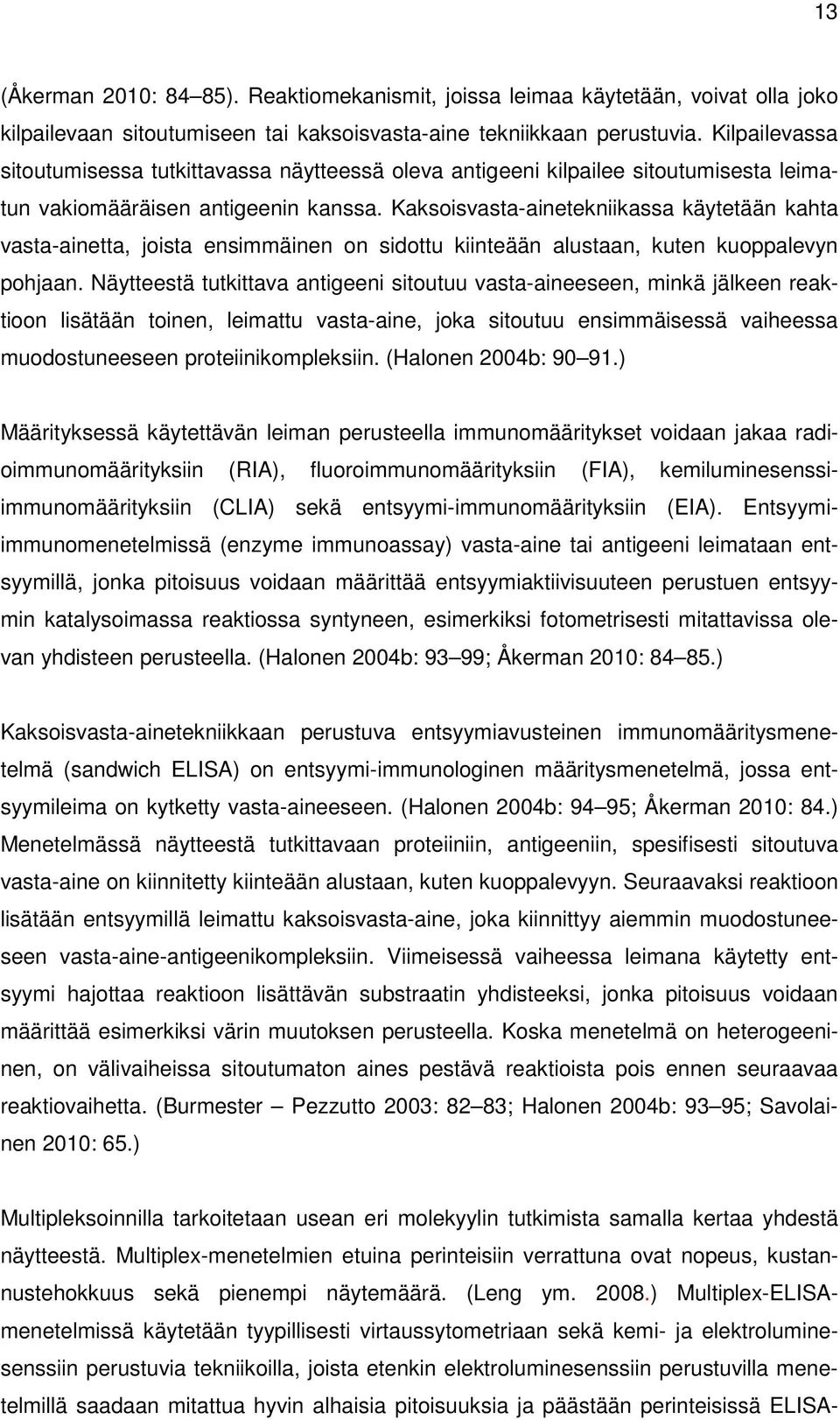 Kaksoisvasta-ainetekniikassa käytetään kahta vasta-ainetta, joista ensimmäinen on sidottu kiinteään alustaan, kuten kuoppalevyn pohjaan.