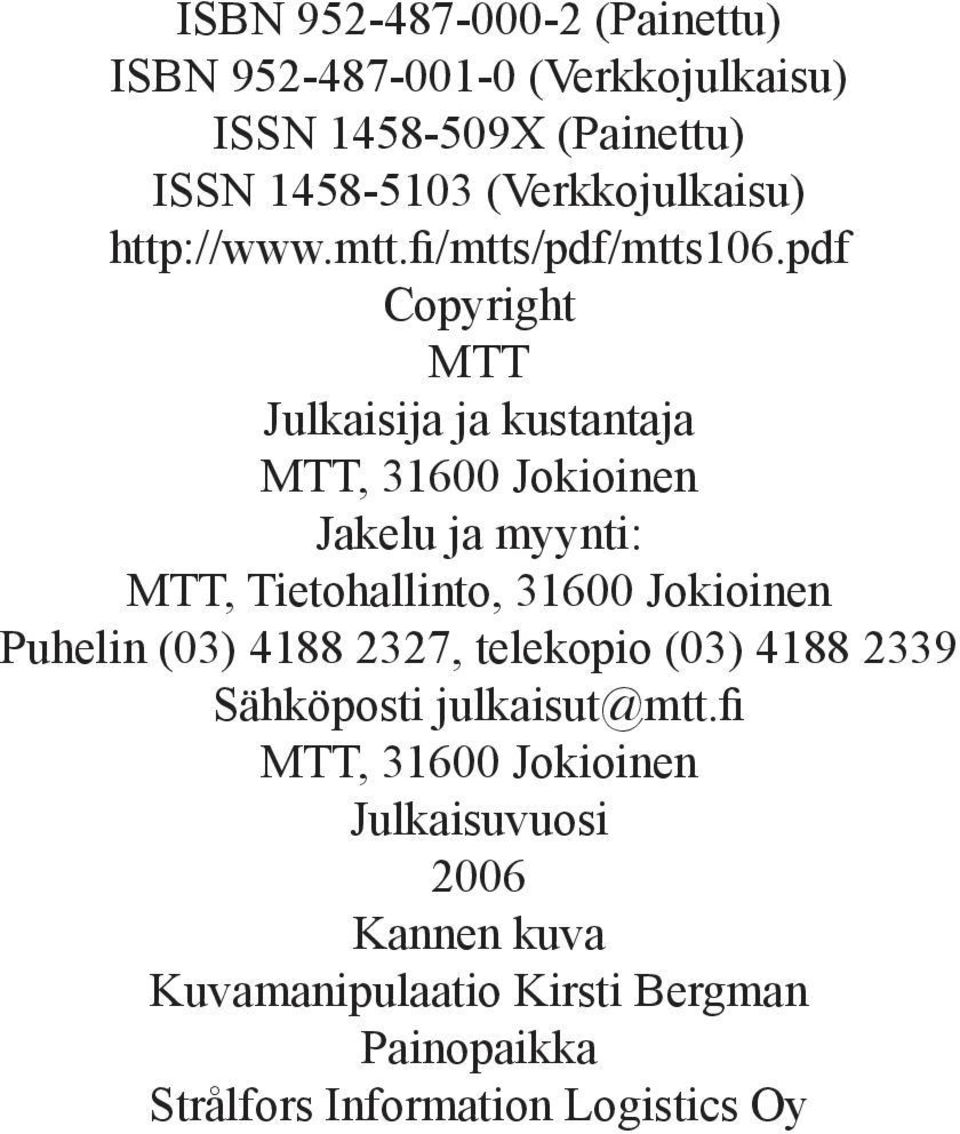 pdf Copyright MTT Julkaisija ja kustantaja MTT, 31600 Jokioinen Jakelu ja myynti: MTT, Tietohallinto, 31600 Jokioinen