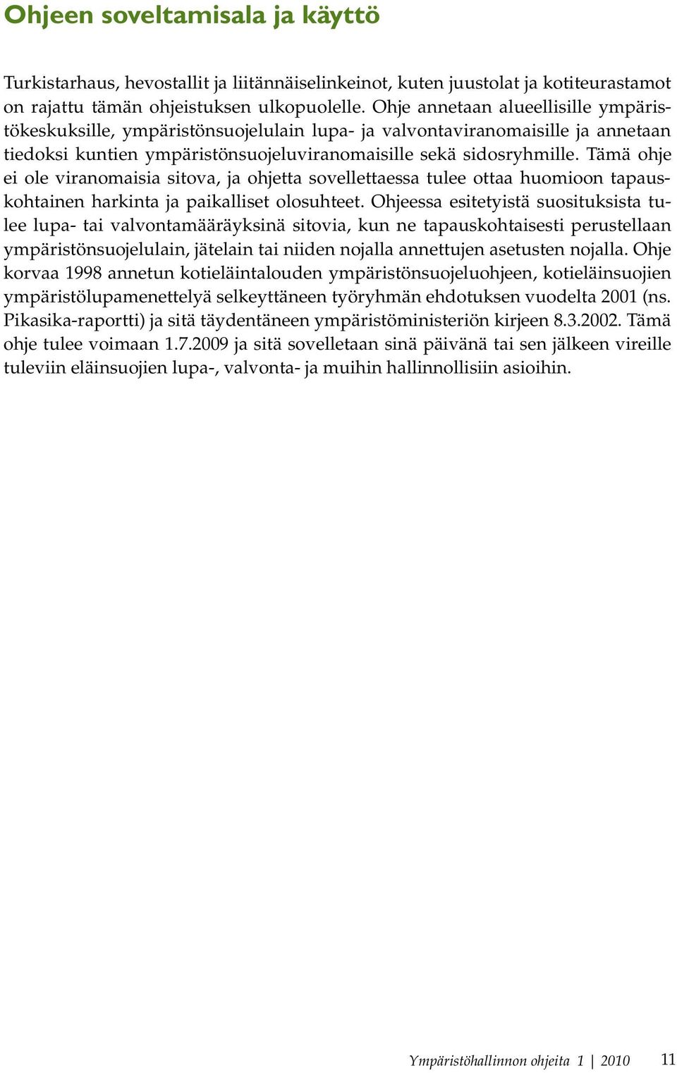 Tämä ohje ei ole viranomaisia sitova, ja ohjetta sovellettaessa tulee ottaa huomioon tapauskohtainen harkinta ja paikalliset olosuhteet.