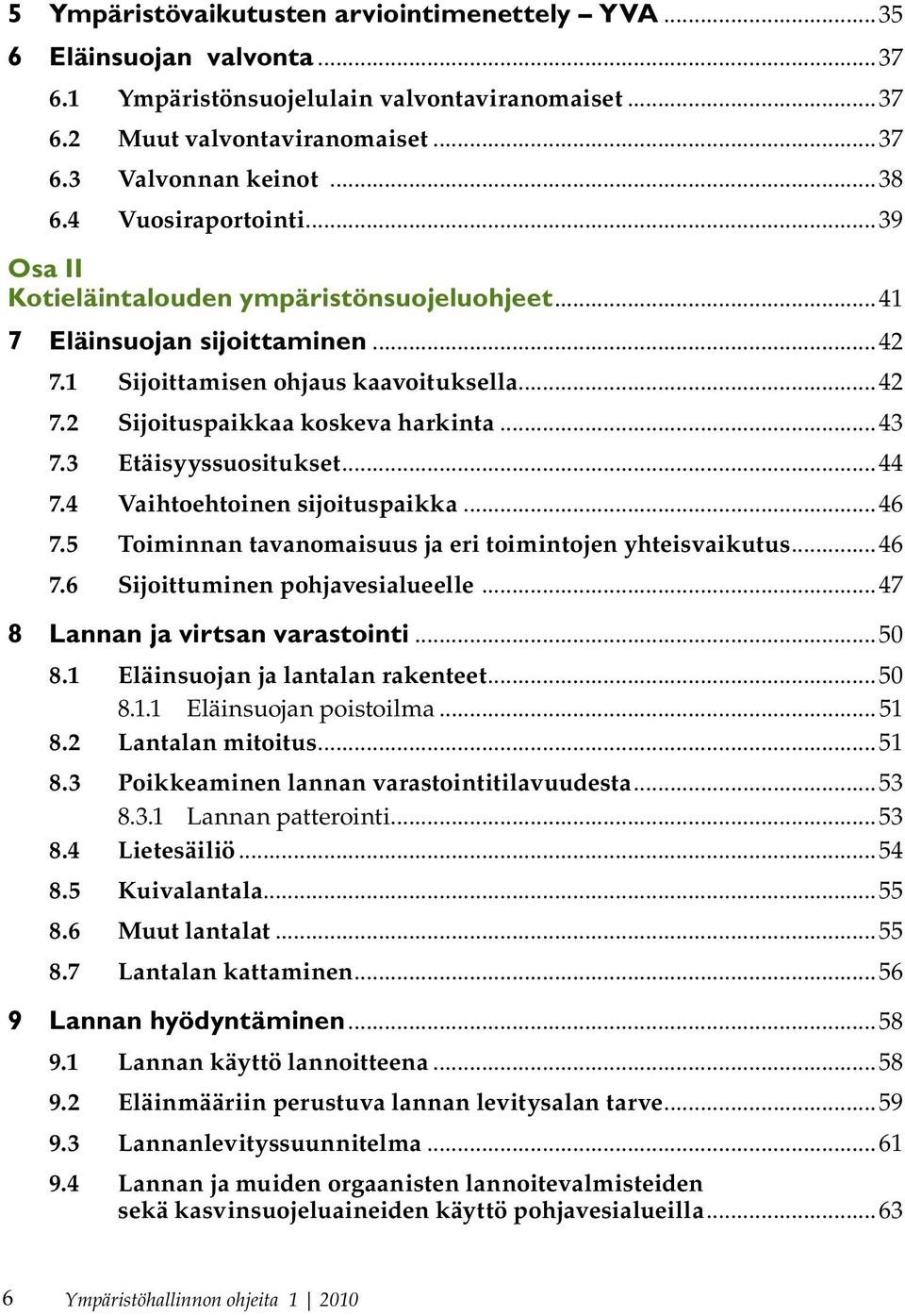 3 Etäisyyssuositukset...44 7.4 Vaihtoehtoinen sijoituspaikka...46 7.5 Toiminnan tavanomaisuus ja eri toimintojen yhteisvaikutus...46 7.6 Sijoittuminen pohjavesialueelle.