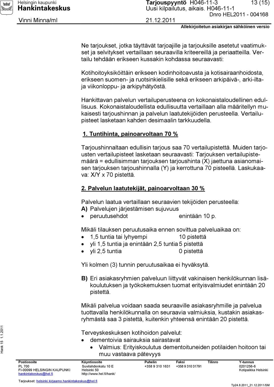 arki-iltaja viikonloppu- ja arkipyhätyöstä. Hankittavan palvelun vertailuperusteena on kokonaistaloudellinen edullisuus.