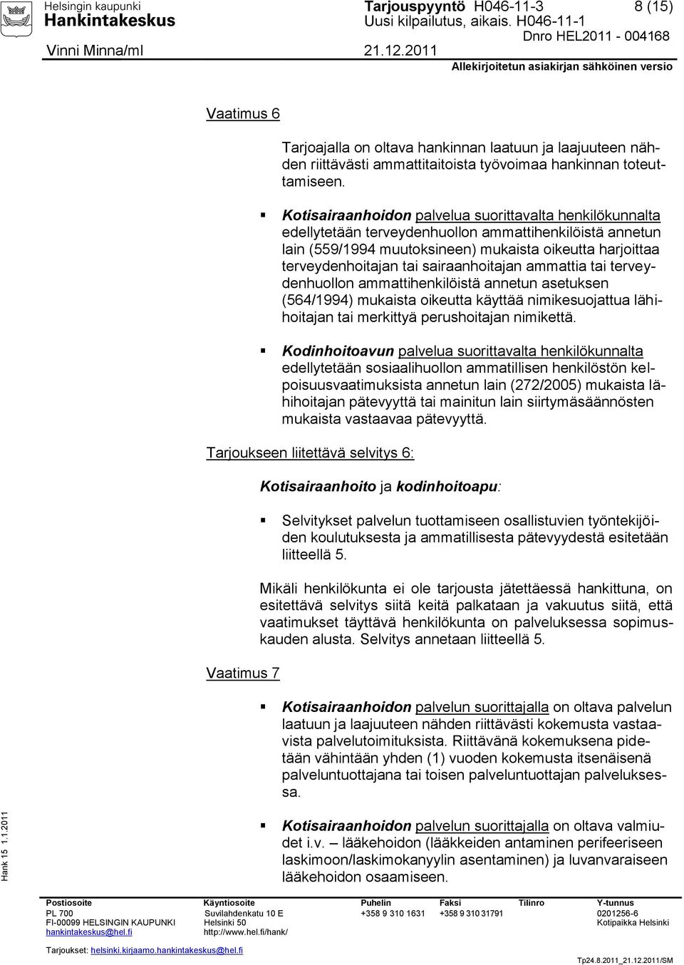 sairaanhoitajan ammattia tai terveydenhuollon ammattihenkilöistä annetun asetuksen (564/1994) mukaista oikeutta käyttää nimikesuojattua lähihoitajan tai merkittyä perushoitajan nimikettä.