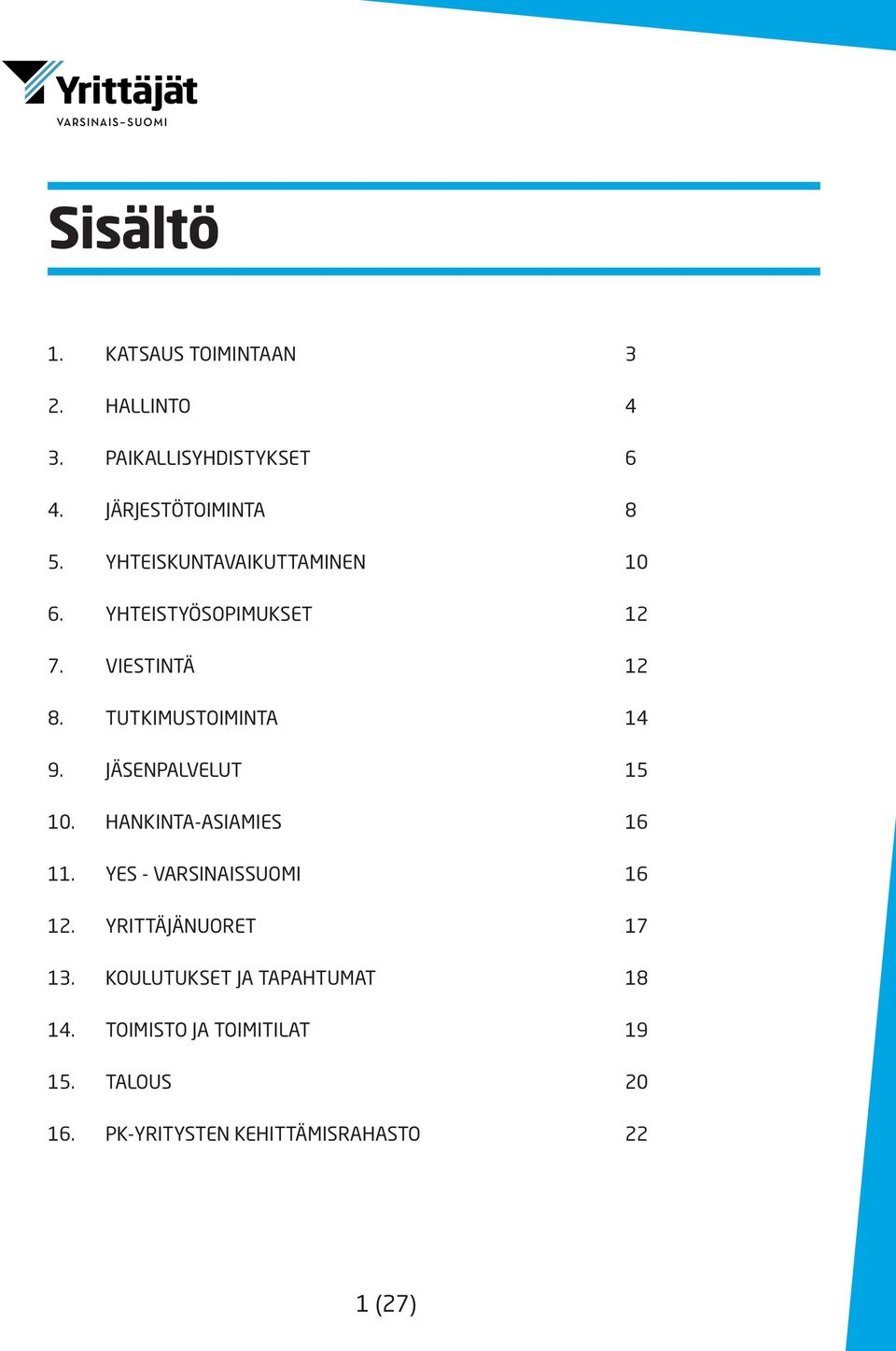 JÄSENPALVELUT 15 10. HANKINTA-ASIAMIES 16 11. YES - VARSINAISSUOMI 16 12. YRITTÄJÄNUORET 17 13.