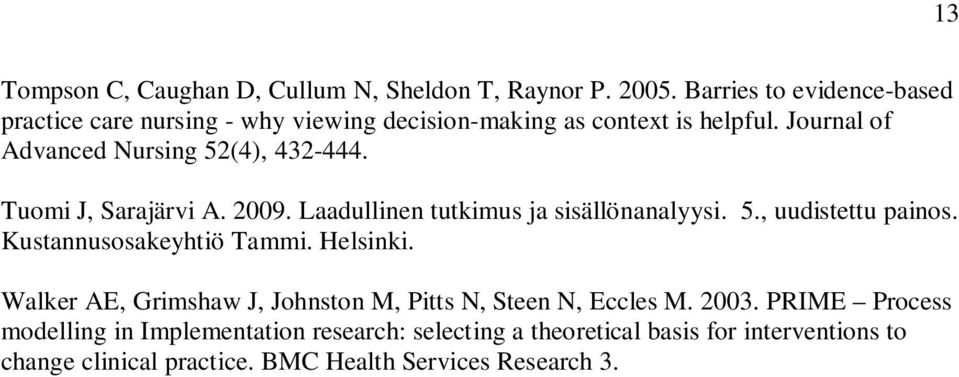 Journal of Advanced Nursing 52(4), 432-444. Tuomi J, Sarajärvi A. 2009. Laadullinen tutkimus ja sisällönanalyysi. 5., uudistettu painos.