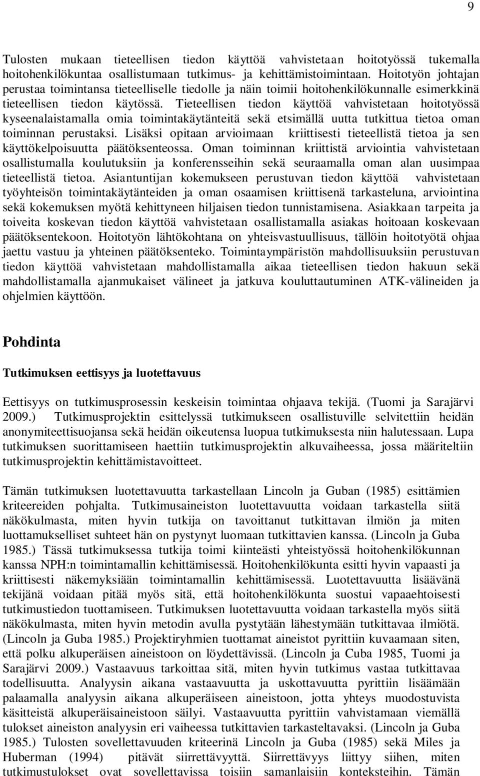 Tieteellisen ä vahvistetaan hoitotyössä kyseenalaistamalla omia toimintakäytänteitä sekä etsimällä uutta tutkittua tietoa oman toiminnan perustaksi.