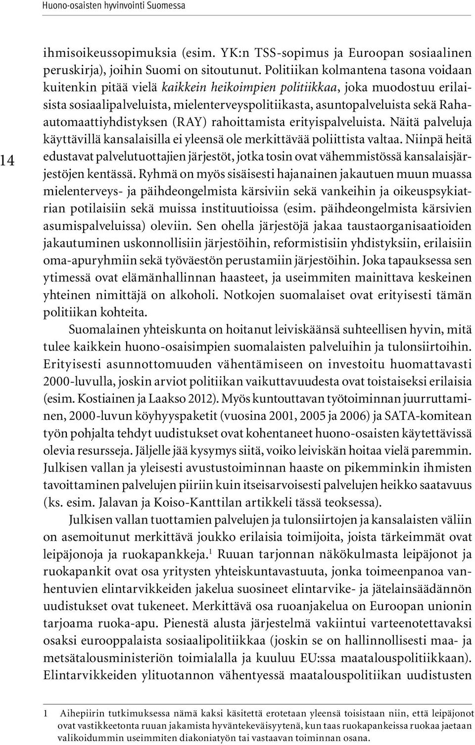 Rahaautomaattiyhdistyksen (RAY) rahoittamista erityispalveluista. Näitä palveluja käyttävillä kansalaisilla ei yleensä ole merkittävää poliittista valtaa.